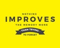 Nothing improves the memory more than trying to forget