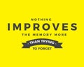 Nothing improves the memory more than trying to forget
