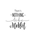 Nothing like merlot funny wine lover quote. Calligraphy lettering design