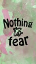 Nothing to fear words lettering on watercolor background. Lifestyle concept