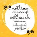 Nothing will work unless you do - Motivational and inspirational quote