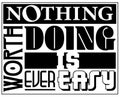 Nothing Worth Doing is ever Easy Sign Logo Art Royalty Free Stock Photo