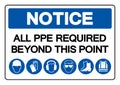 Notice All PPE Required Beyond This Point Symbol Sign ,Vector Illustration, Isolate On White Background Label. EPS10 Royalty Free Stock Photo