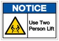 Notice Use Two Person Lift Symbol Sign, Vector Illustration, Isolate On White Background Label .EPS10