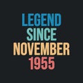 Legend since November 1955 - retro vintage birthday typography design for Tshirt