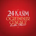 November 24th Turkish Teachers Day, Billboard Design. Turkish: November 24, Happy Teachers` Day. TR: 24 Kasim Ogretmenler Gununuz