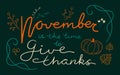 November is the time to give thanks quote. Hand drawn lettering for Thanksgiving Day decorated with flowers, leaves and pumpkin.