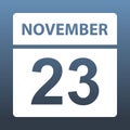 November 23. White calendar on a colored background. Day on the calendar. Twenty third of november. Vector illustration.