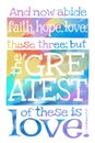 And Now Abide Faith, Hope, Love, These Three; But The Greatest Of These Is Love. 1 Corinthians 13:13 - Poster With Bible Text