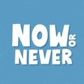 Now or never quote. Hand drawn motivationsl vector lettering for t shirt