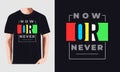 NOW OR NEVER, typography graphic design, for t-shirt prints, vector illustration