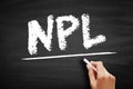 NPL Non-Performing Loan - bank loan that is subject to late repayment or is unlikely to be repaid by the borrower in full, acronym