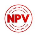 NPV Net Present Value - the cash flows at the required rate of return of your project compared to your initial investment, acronym