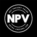 NPV Net Present Value - the cash flows at the required rate of return of your project compared to your initial investment, acronym