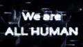 Number animation, in matrix style, with inscription, slogan of white letters. We are ALL HUMAN. black digital background