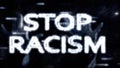 Number animation, in matrix style, with inscription, slogan of white letters. Stop Racism. black digital background with