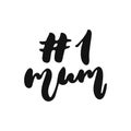 Number 1 Mum - hand drawn lettering phrase isolated on the white background. Fun brush ink vector illustration for