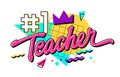 Number 1 Teacher - bright vivid 90s style lettering phrase for Teachers Day support. Isolated vector typography design element.