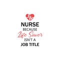 Nurse lettering quote typography. Nurse because life saver isnt a job title
