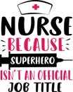 Nurse saying and quote design Nurse because superhero isn t an official job title