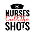 Nurses call the shots calligraphy hand lettering isolated on white. Funny nurse saying. Vector template for typography