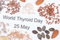 Nutritious ingredients and inscription World Thyroid Day 25 May. Healthy food containing vitamins. Problems with thyroid concept