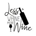 Less whine more wine. Funny handwritten text, saying, with bottles silhouettes Royalty Free Stock Photo