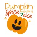 Pumpkin spice everything nice, funny  autumn saying with cute smiley pumpkin Royalty Free Stock Photo