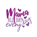 Mama all day every day-postitive saying text.