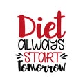 Diet always start tomorrow- positive saying text.