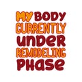 My body currently under remodeling phase - positive funny text. Royalty Free Stock Photo