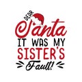 Dear Santa It Was My Sister`s Fault!- Funny Christmas Text, With Santa`s Cap.