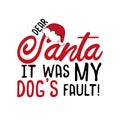 Dear Santa it was my dog`s fault!- funny Christmas text, with Santa`s cap