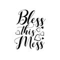 Bless this mess- postive saying text with hearts.