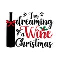 I`m dreaming of a wine Christmas- funny text, with bottle and bow.