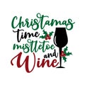 Christmas time mistletoe and wine- funny text, with glass and mistletoe.