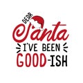 Dear Santa i`ve been good-ish. Funny Christmas text. Royalty Free Stock Photo