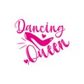 Dancing Queen- Calligraphy phrase with pink high-heel shoe and hearts.