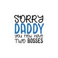 Sorry Daddy you now have two bosses.- funny text.