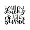 Not lucky just blessed, clligraphy text with heart.