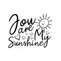 You are my sunshine- positive calligraphy with cute sun.