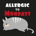 Allergic to Mondays- funny text with cute cat, on black backgound. Royalty Free Stock Photo