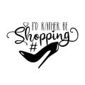 I`d rather be Shopping- calligraphy text with high-heel shoe. Royalty Free Stock Photo