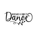 Never miss a chance to dance- positive calligraphy text