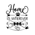 Home is wherever my dog is - text with paw print, bone, and arrow.