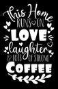 This home runs on love lauther and lots of strong coffee -Positive saying text,