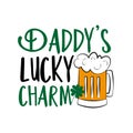 Daddy`s lucky charm- text with beer mug, and clover.