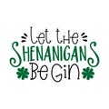 Let the shenanigans begin- funny saying for St Patrick`s Day.