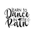 Learn to dance in the rain- positive calligarphy, with heart.