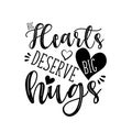 Big hearts deserve big hugs calligraphy, with hearts.